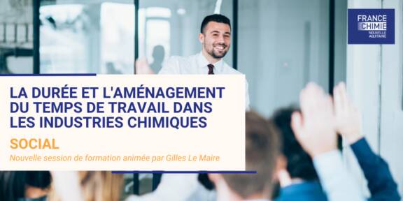 SESSION DE FORMATION - LA DURÉE ET L'AMÉNAGEMENT DU TEMPS DE TRAVAIL DANS LES INDUSTRIES CHIMIQUES